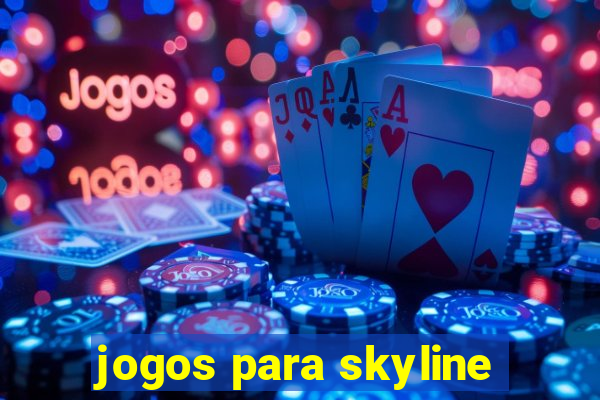 jogos para skyline